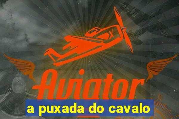 a puxada do cavalo